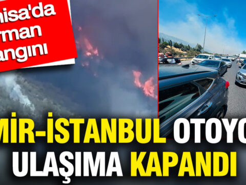 Manisada orman yangini izmir istanbul otoyolu ulasima kapandi uubzIM1w