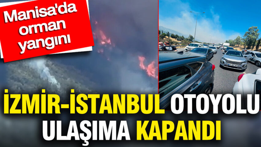 Manisada orman yangini izmir istanbul otoyolu ulasima kapandi uubzIM1w
