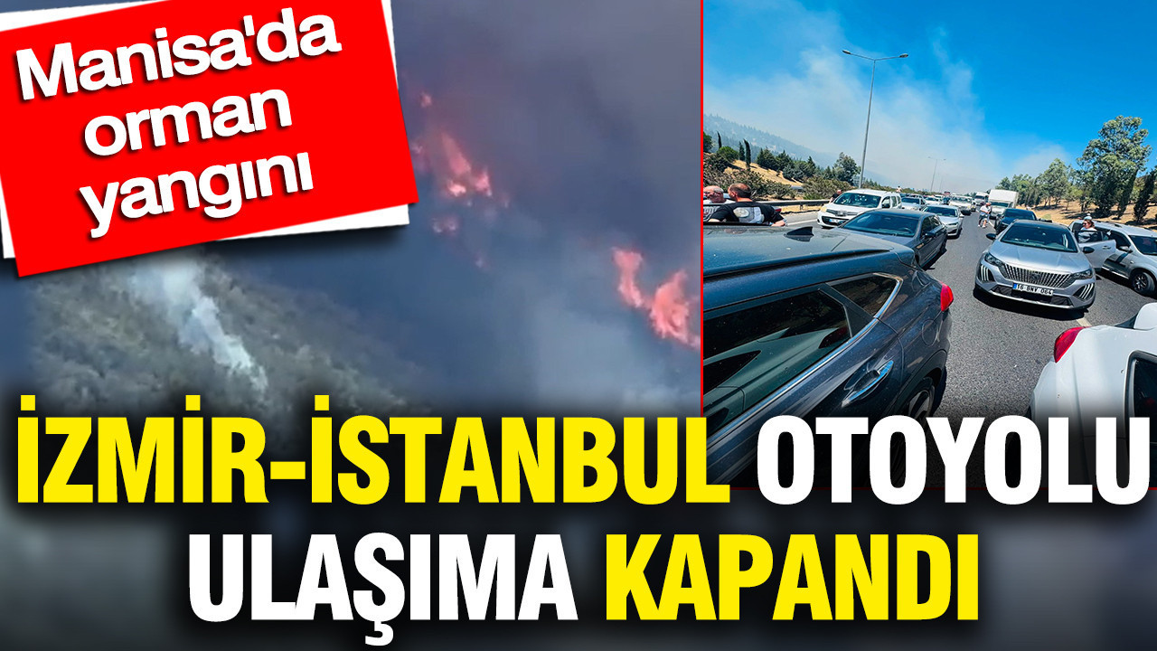 Manisada orman yangini izmir istanbul otoyolu ulasima kapandi uubzIM1w